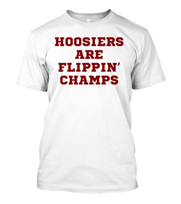 Hoosiers Are Flippin' Champs Winning Celebration T-Shirt