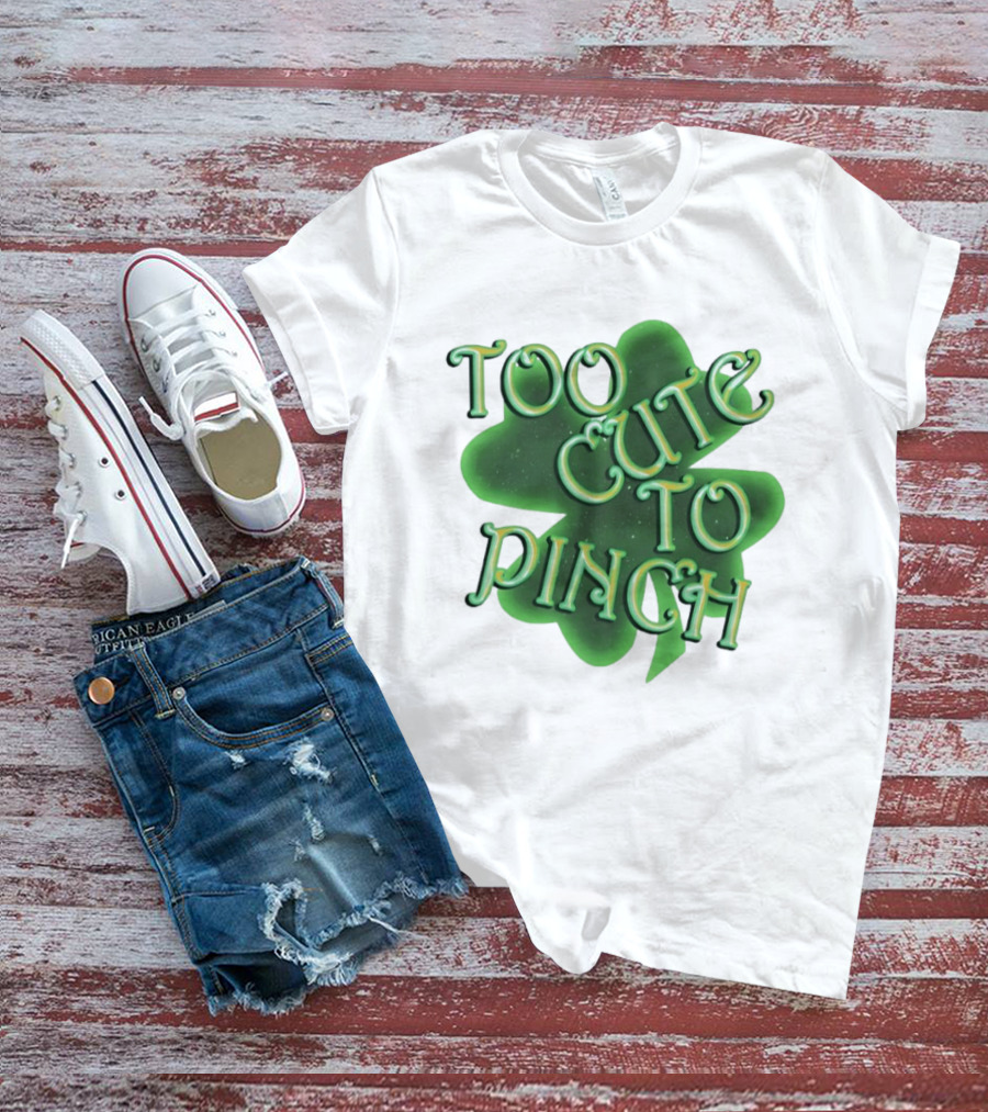 Too Cute To Pinch St. Patrick's Day Clover T-Shirt