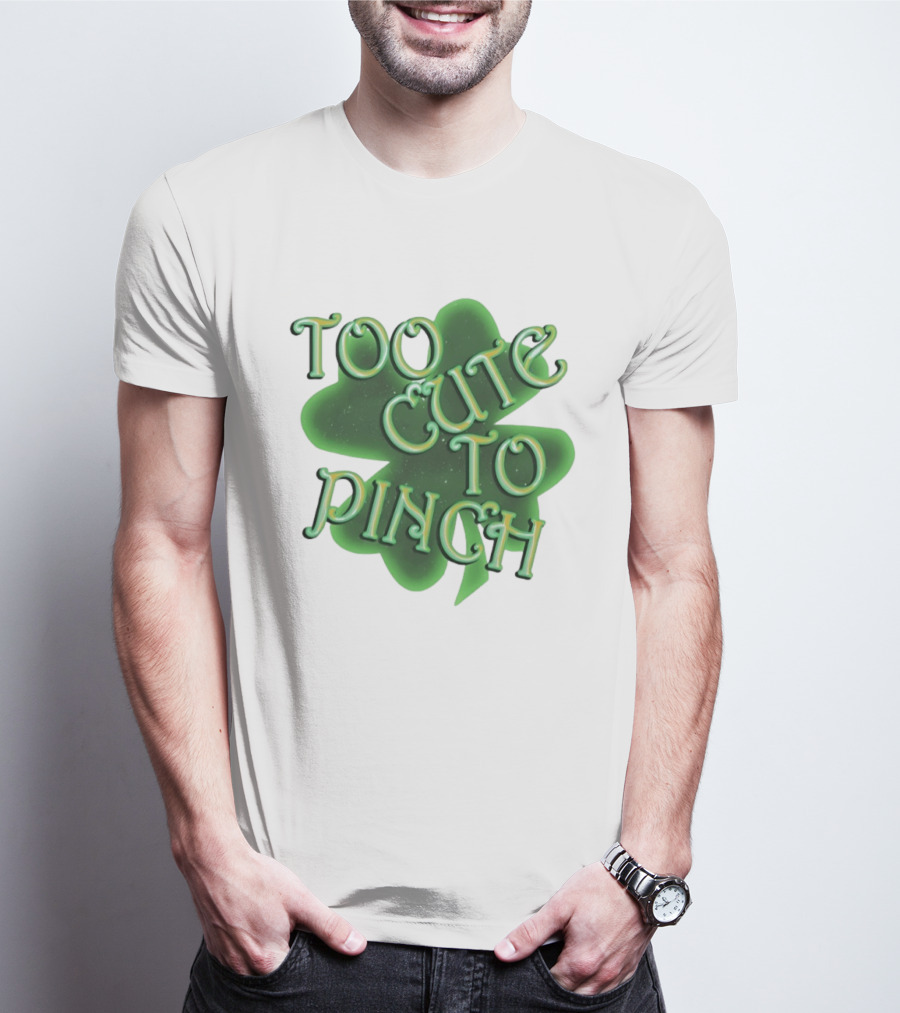 Too Cute To Pinch St. Patrick's Day Clover T-Shirt