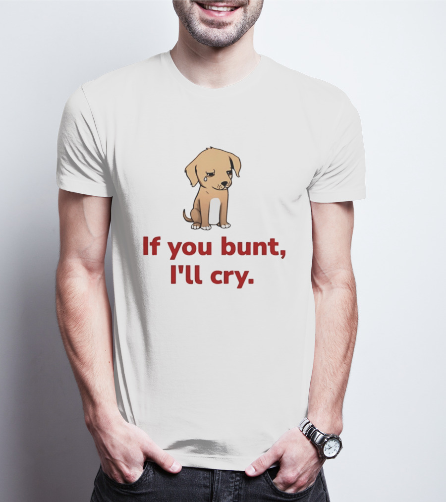 Crying Dog Puppy If You Bunt I'll Cry Baseball Humor T-Shirt