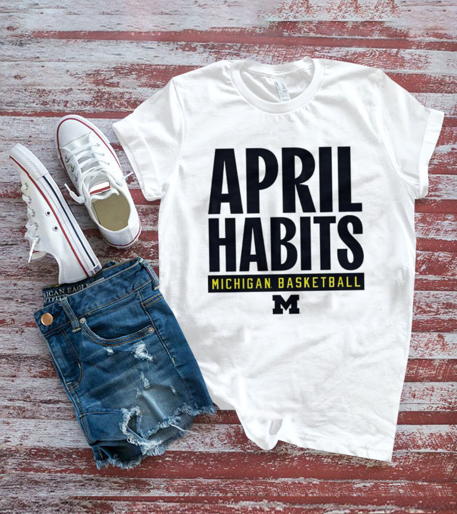April Habits Michigan Basketball M T-Shirt