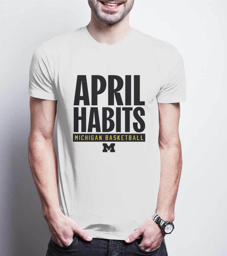 April Habits Michigan Basketball M T-Shirt