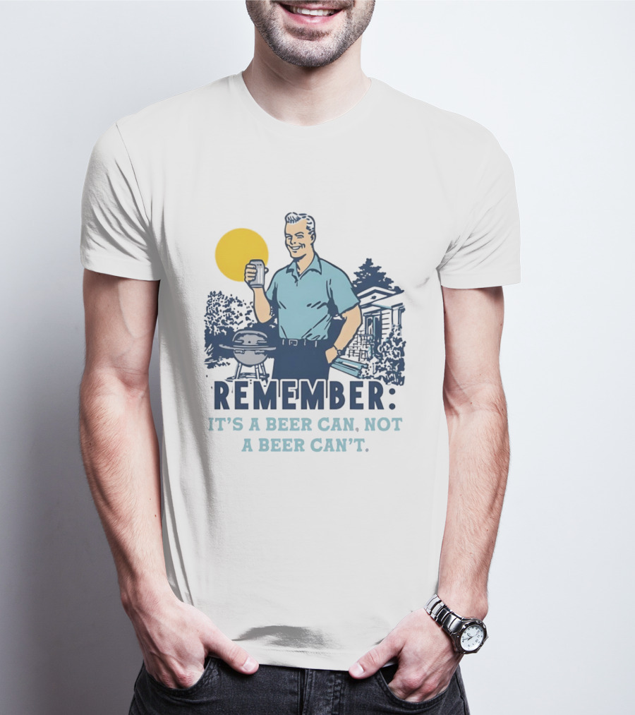 Remember It's A Beer Can Not A Beer Can't Retro Grill BBQ Humor T-Shirt