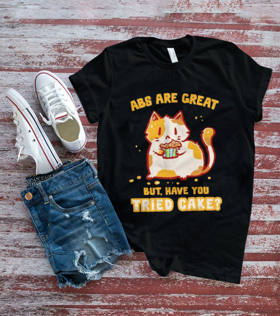 Abs Are Great But Have You Tried Cake Cat Eating Dessert T-Shirt