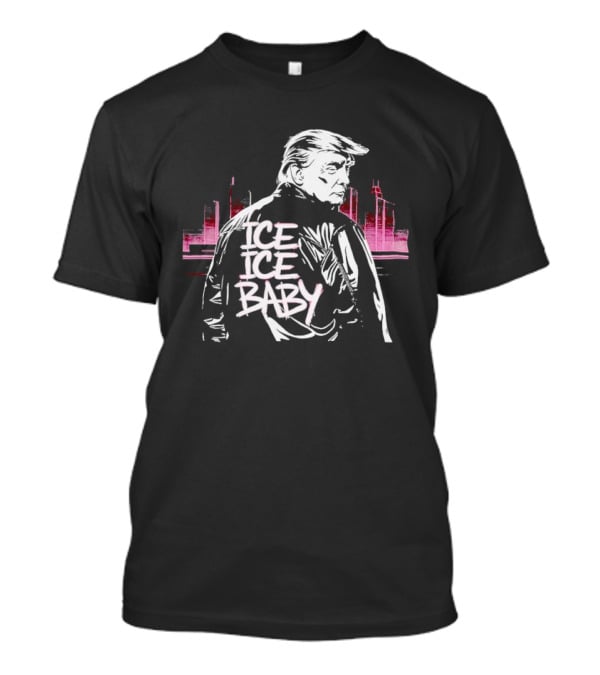 Donald Trump Ice Ice Baby Support ICE 90s Throwback Urban Style Skyline T-Shirt