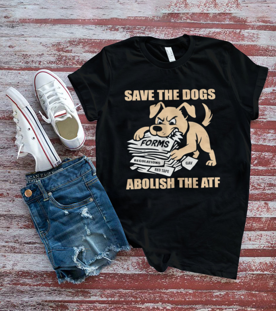 Save The Dogs Forms Abolish The ATF T-Shirt