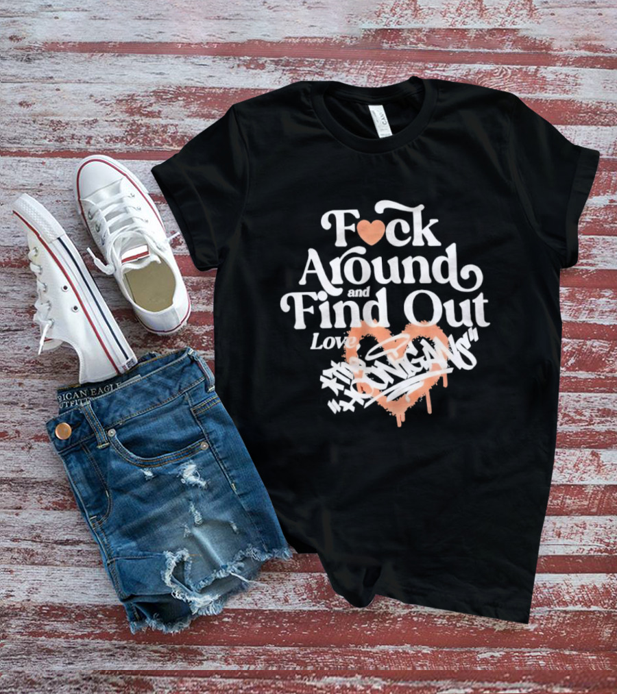F*ck Around And Find Out Love Hoonigan T-Shirt