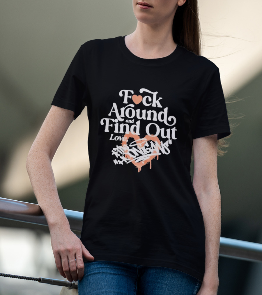F*ck Around And Find Out Love Hoonigan T-Shirt
