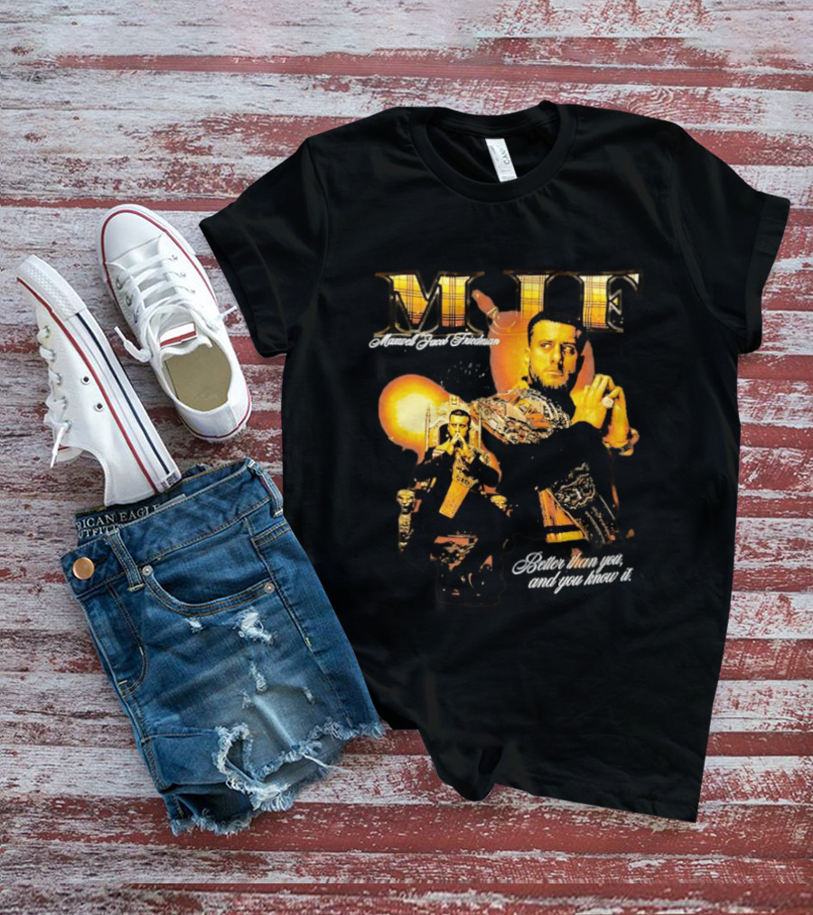 MJF Maxwell Jacob Friedman Better Than You And You Know It T-Shirt