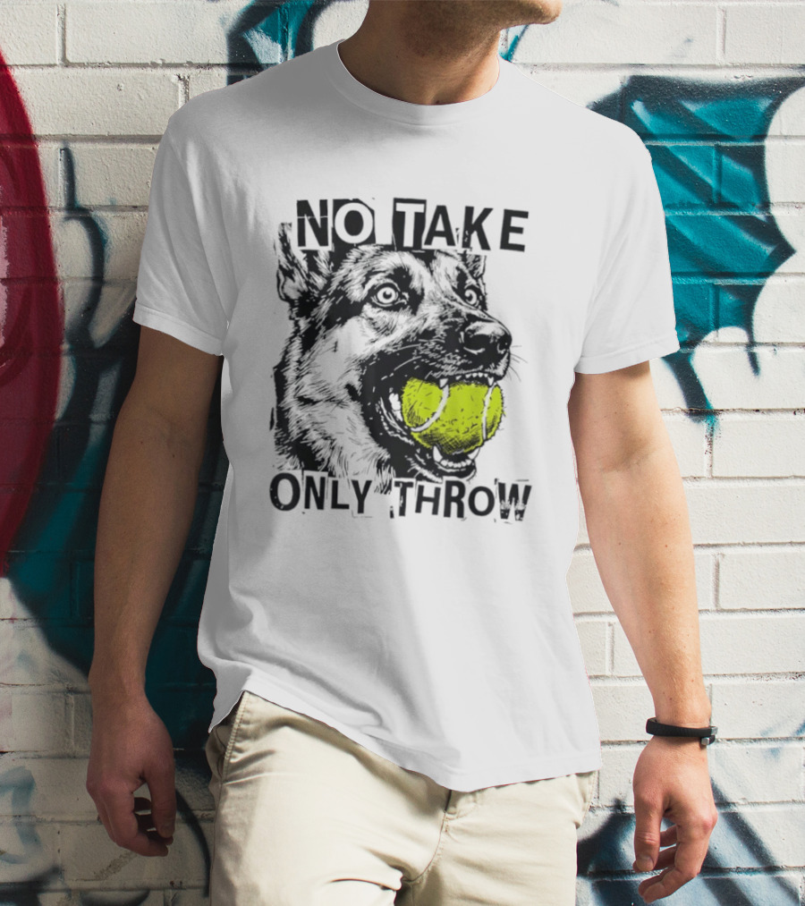 No Take Only Throw Tennis Ball German Shepherd Dog T-Shirt