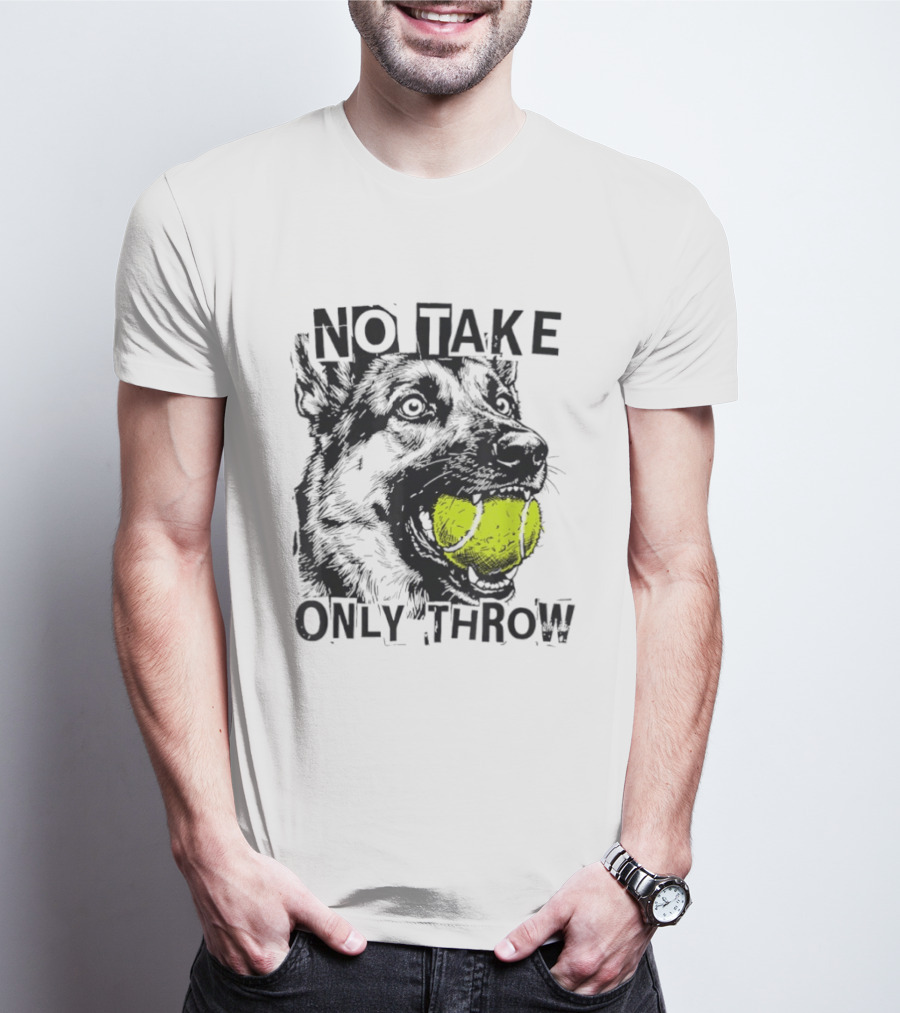 No Take Only Throw Tennis Ball German Shepherd Dog T-Shirt