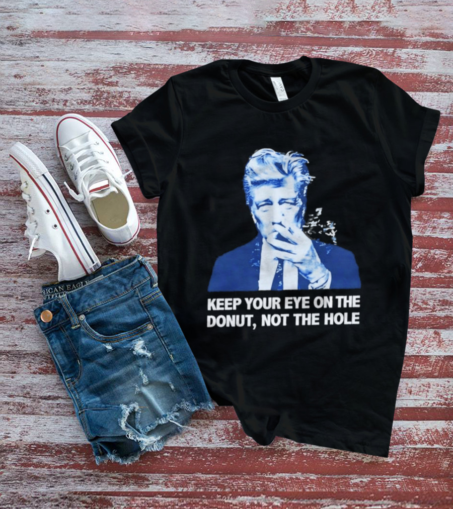 David Lynch Smoking Keep Your Eye On The Donut Not The Hole T-Shirt