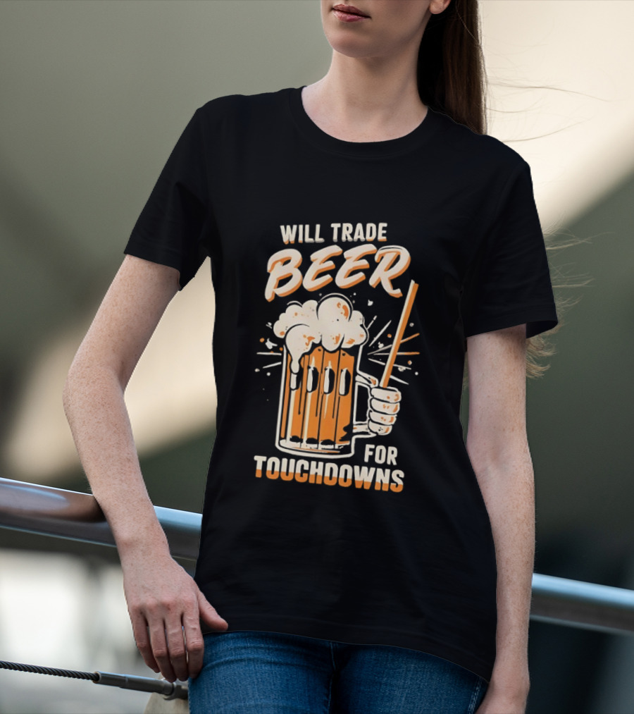 Will Trade Beer For Touchdowns Pittsburgh Steelers Football Fans T-Shirt