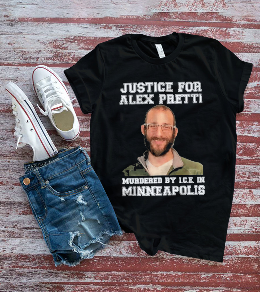 Justice For Alex Pretti Murdered By Ice In Minneapolis T-Shirt