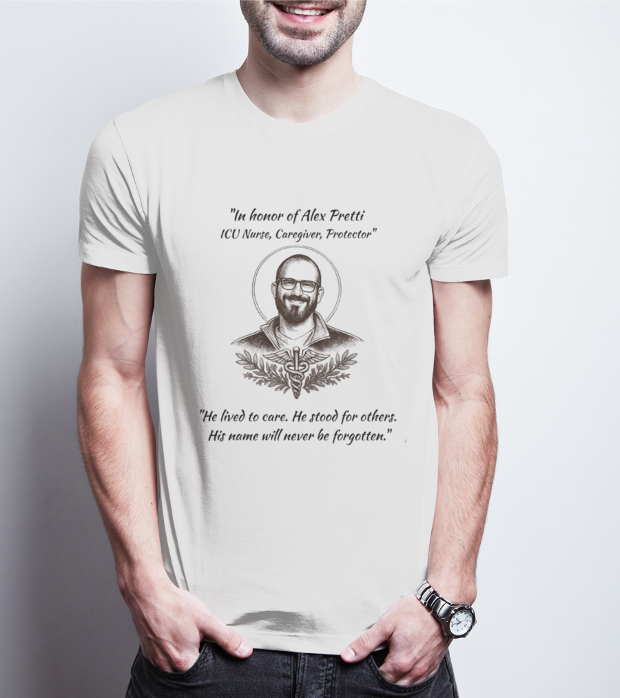 In Honor Of Alex Pretti ICU Nurse Caregiver Protector Memorial T-Shirt