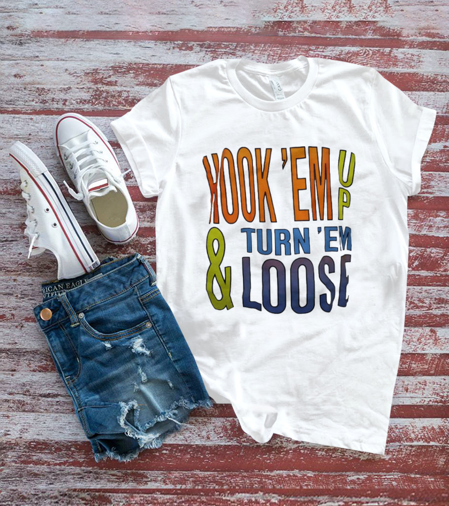 Hook 'Em Up And Turn 'Em Loose Bold Colorful T-Shirt
