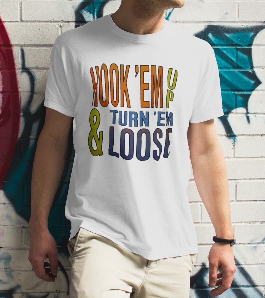 Hook 'Em Up And Turn 'Em Loose Bold Colorful T-Shirt