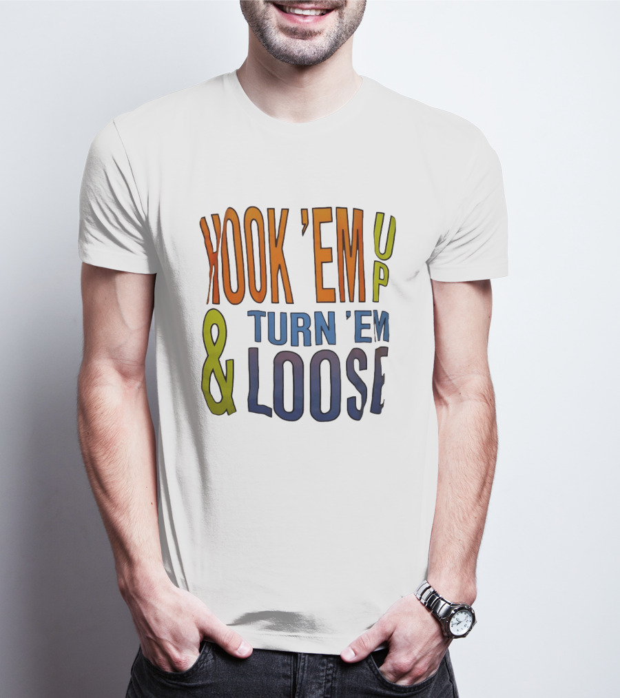 Hook 'Em Up And Turn 'Em Loose Bold Colorful T-Shirt