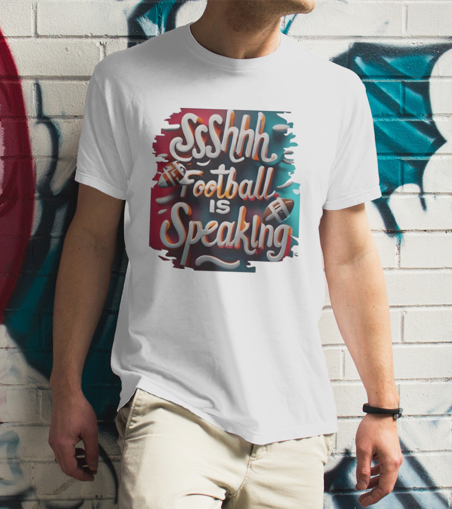 Sshhh Football Is Speaking T-Shirt