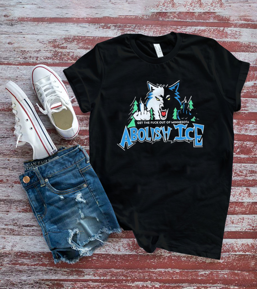 Abolish ICE Minnesota Timberwolves Parody Get The Fuck Out Wolves Middle Finger T-Shirt