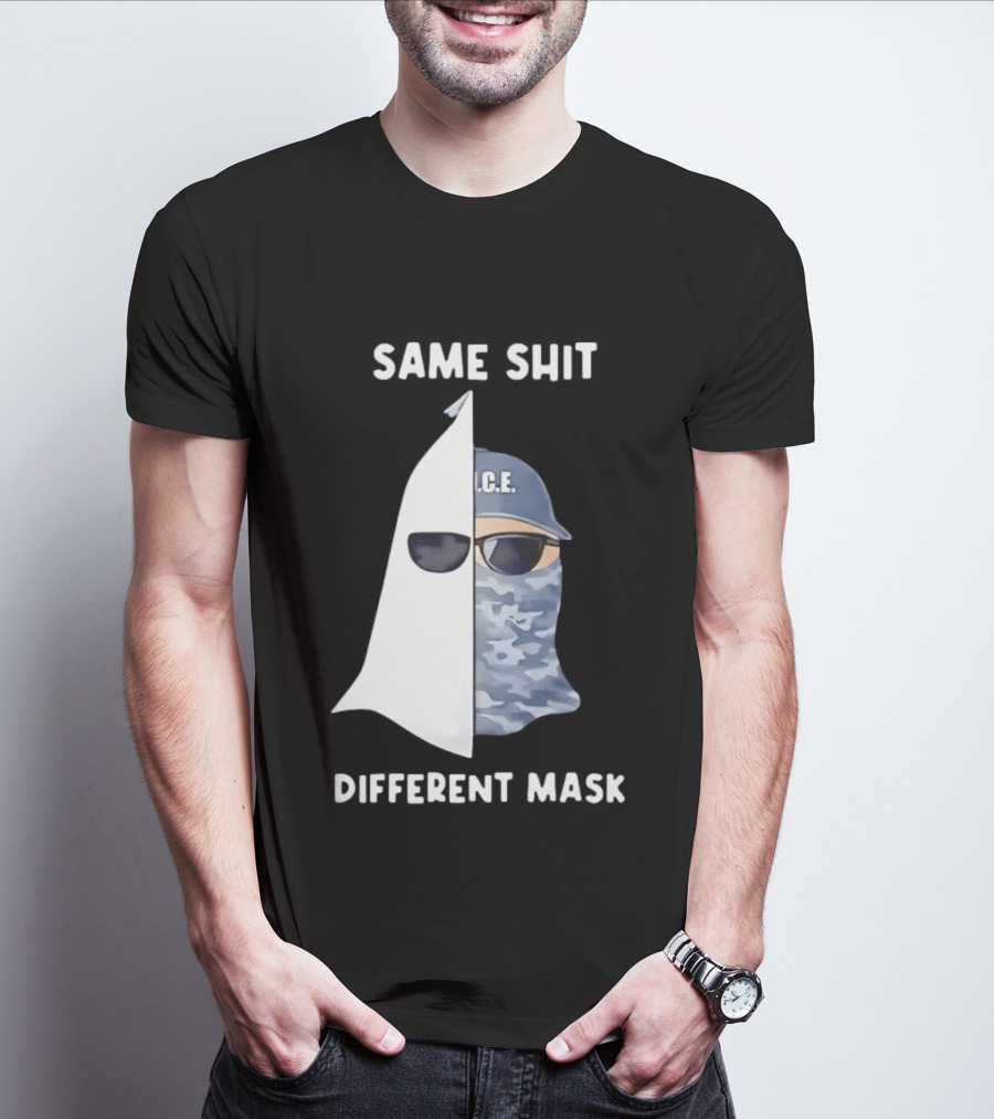 Same Shit Different Mask ICE KKK Commentary T-Shirt