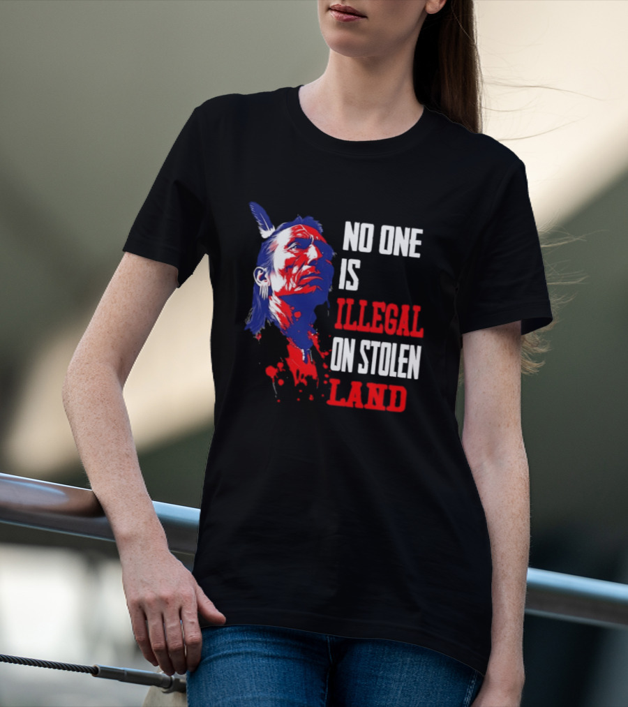 Native Americans No One Is Illegal On Stolen Land Paint Splatter T-Shirt