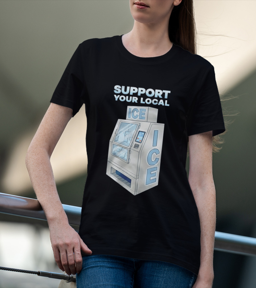 Support Your Local Ice Machine Humor T-Shirt
