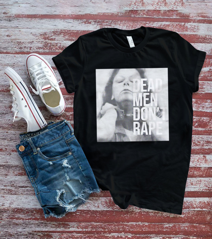Dead Men Don't Rape Aileen Wuornos Handcuffs Image T-Shirt