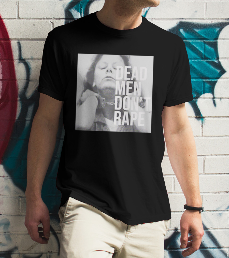Dead Men Don't Rape Aileen Wuornos Handcuffs Image T-Shirt