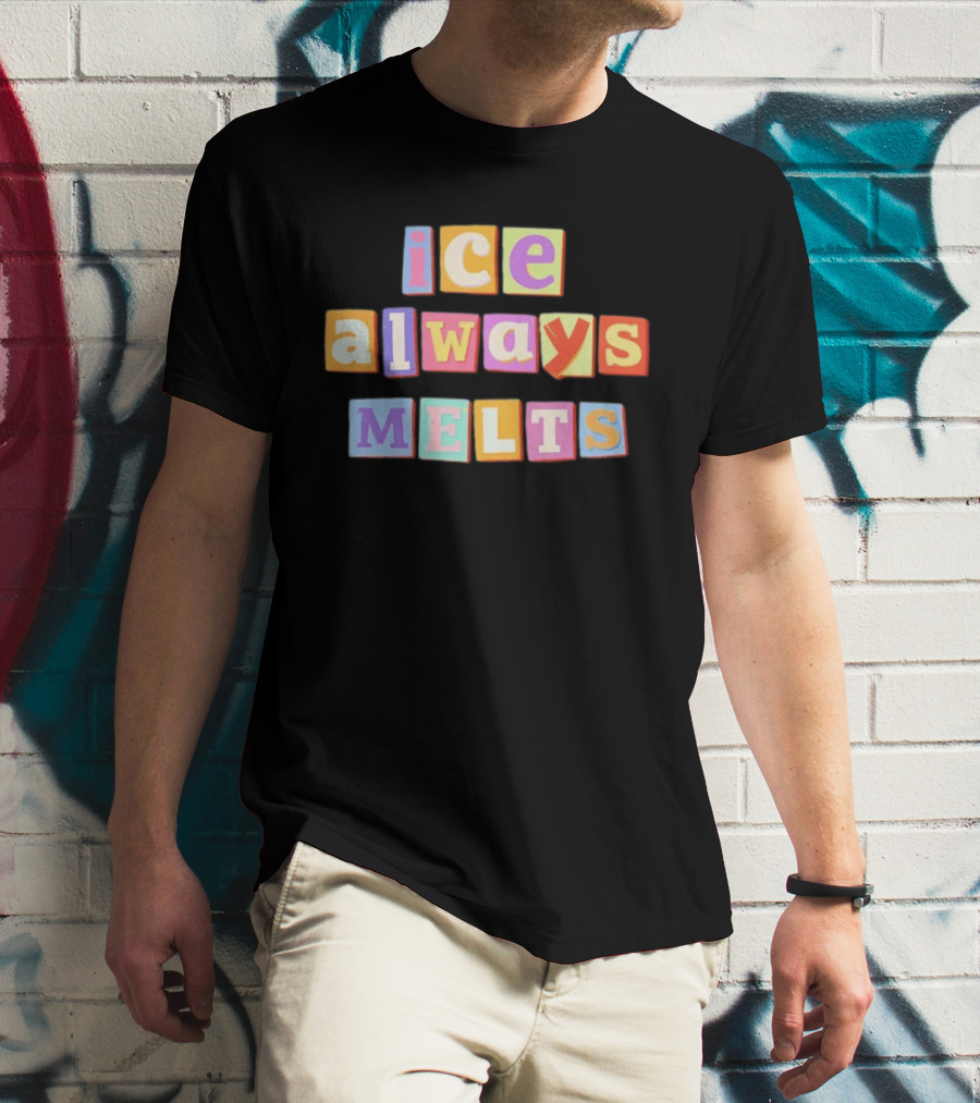 Ice Always Melts Colorful Block Letters T-Shirt