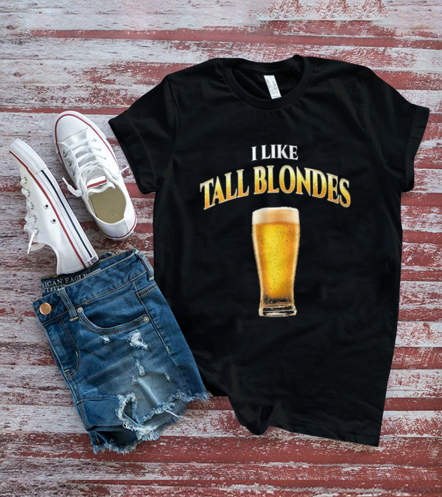 I Like Tall Blondes Beer Glass Beverage T-Shirt