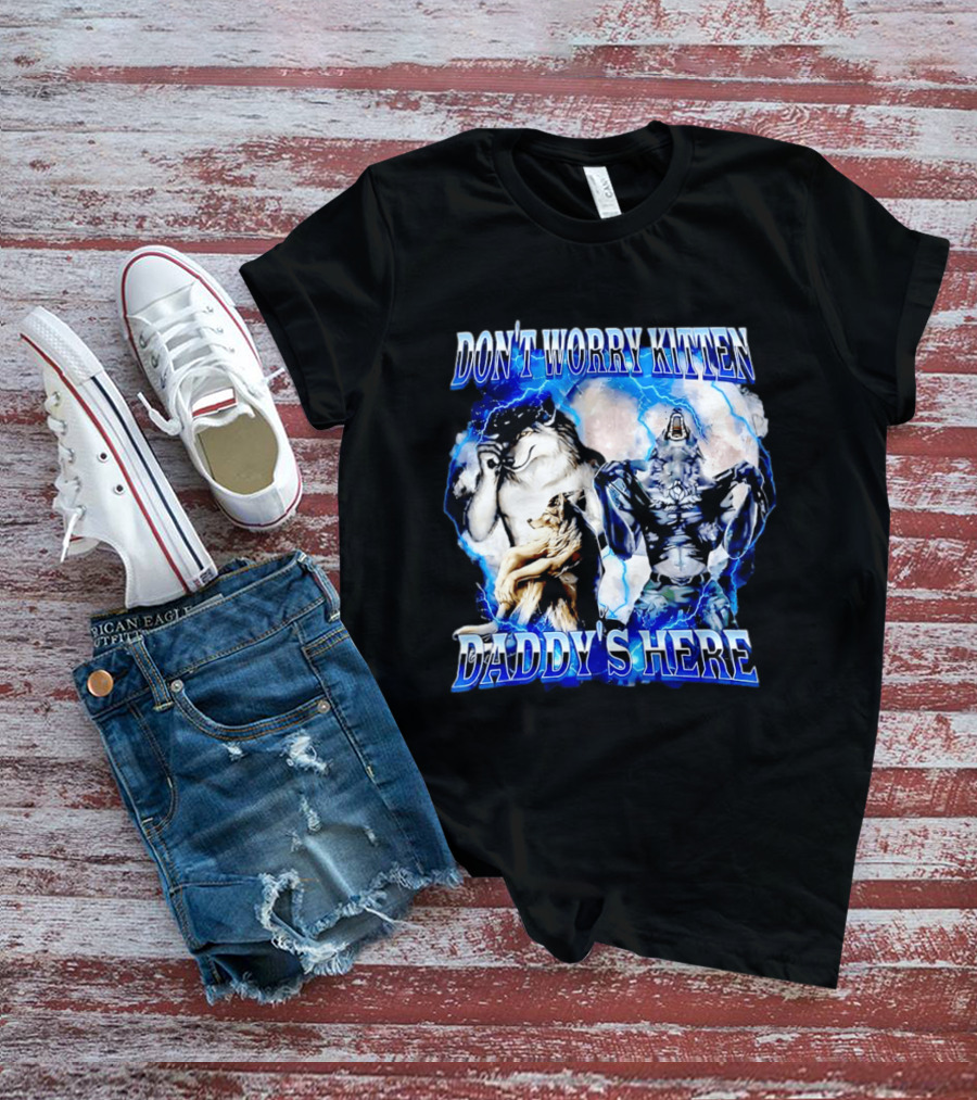 Don't Worry Kitten Daddy's Here Alpha Wolf Male Meme T-Shirt