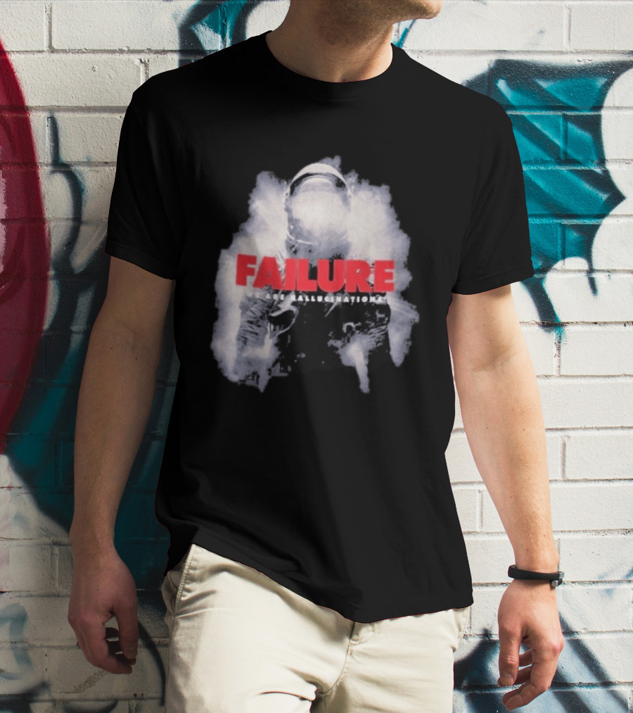 Failure We Are Hallucinations Astronaut T-Shirt