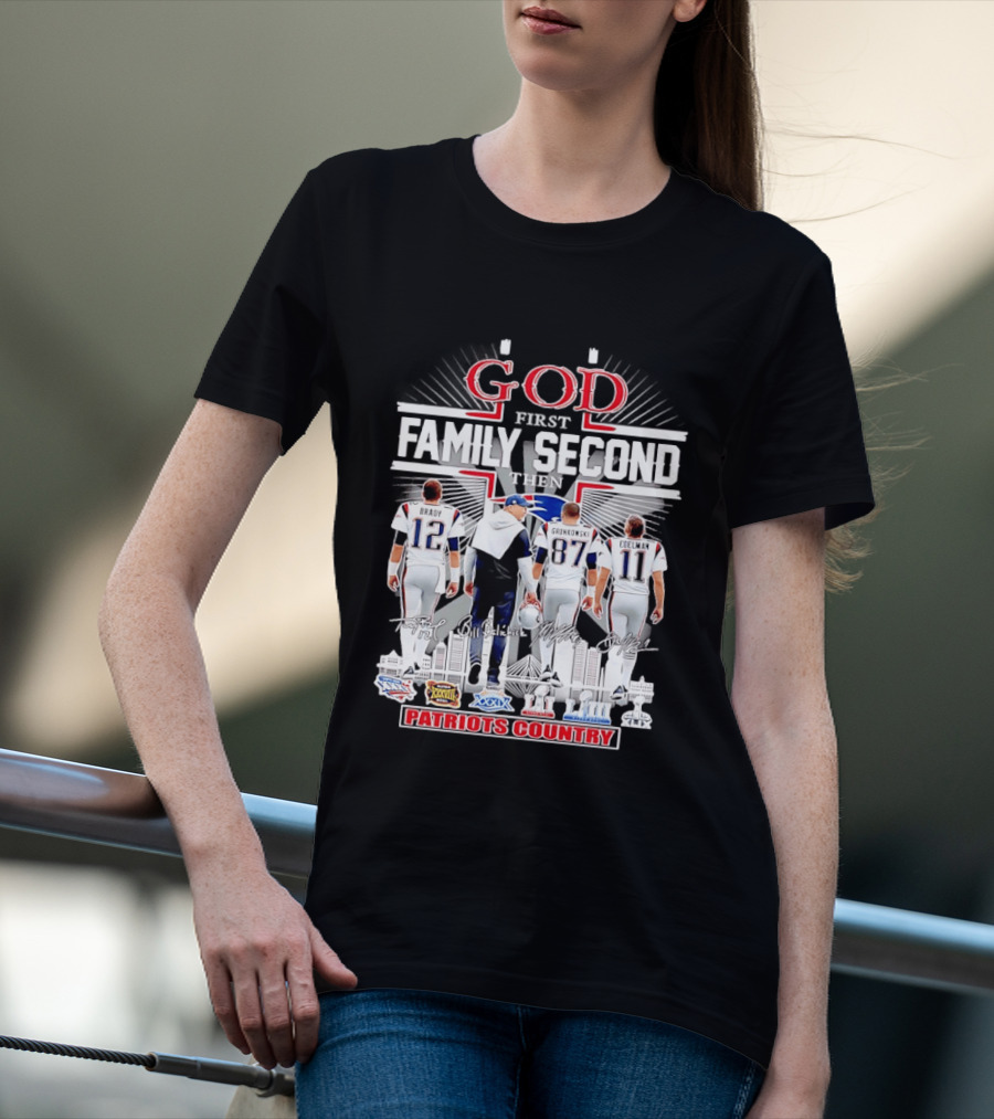 God First Family Second Then Brady Gronkowski Edelman Belichick Patriots Country T-Shirt