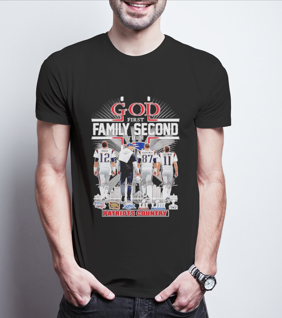 God First Family Second Then Brady Gronkowski Edelman Belichick Patriots Country T-Shirt