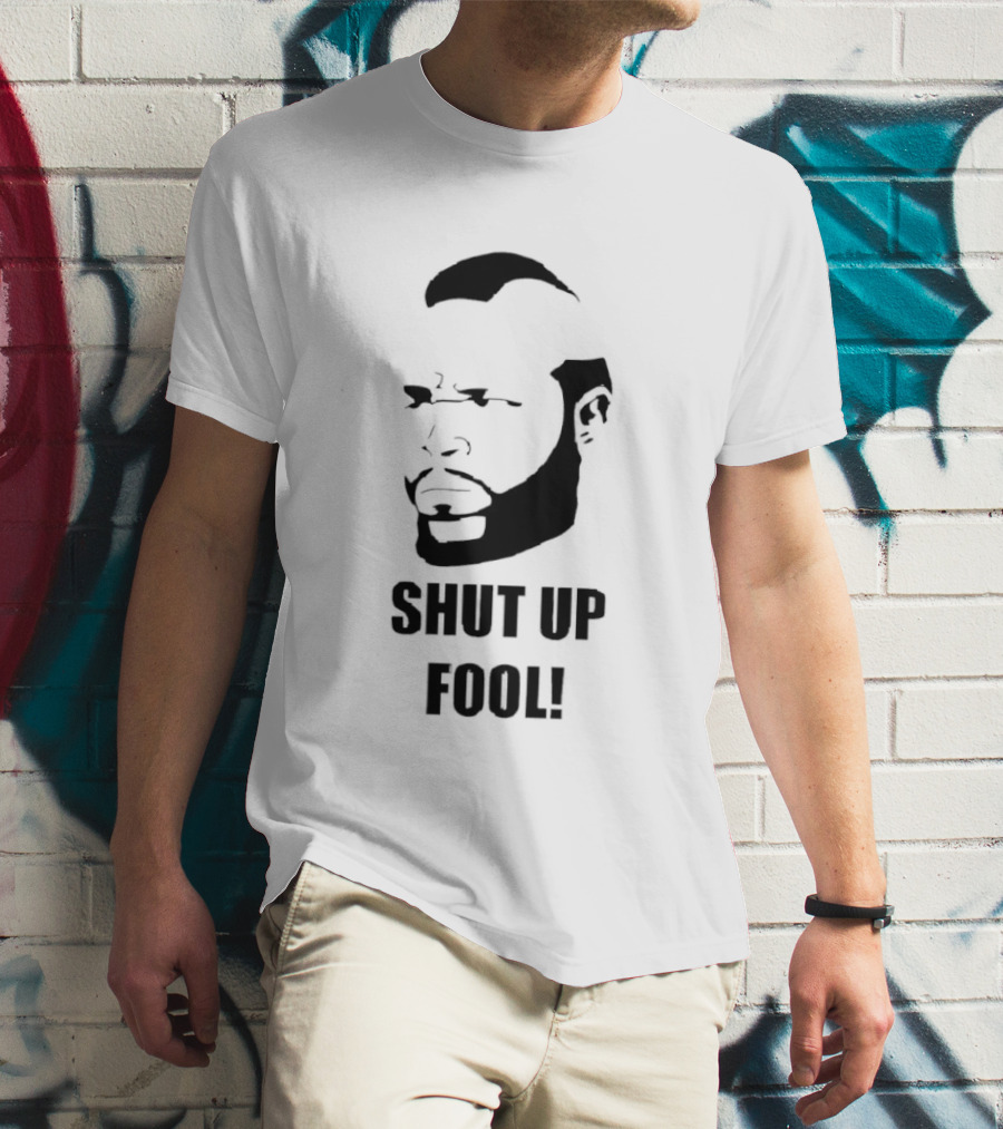BA Baracus Shut Up Fool Iconic Phrase T-Shirt