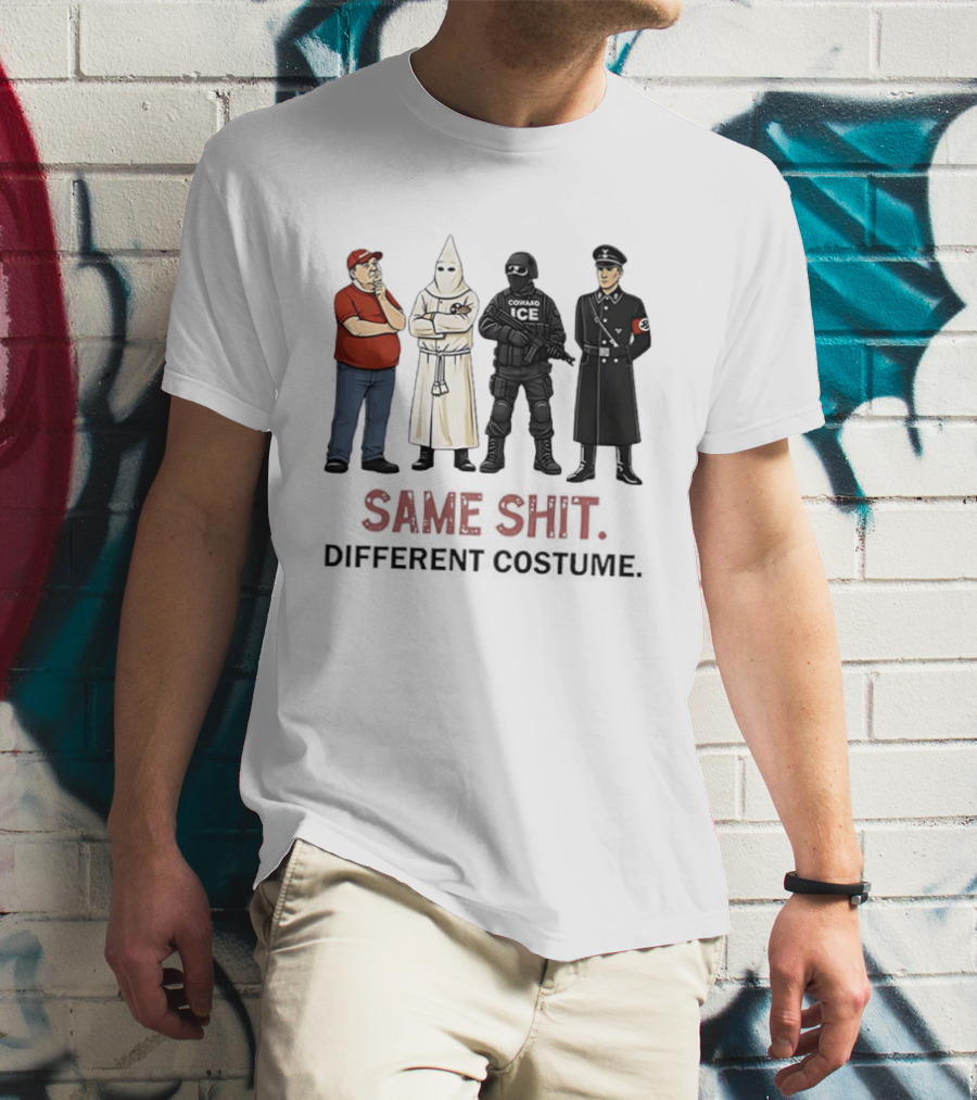 Ku Klux Klan Nazi Germany ICE Donald Trump Same Shit Different Costume T-Shirt