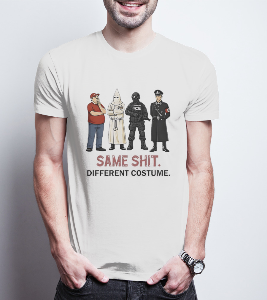 Ku Klux Klan Nazi Germany ICE Donald Trump Same Shit Different Costume T-Shirt