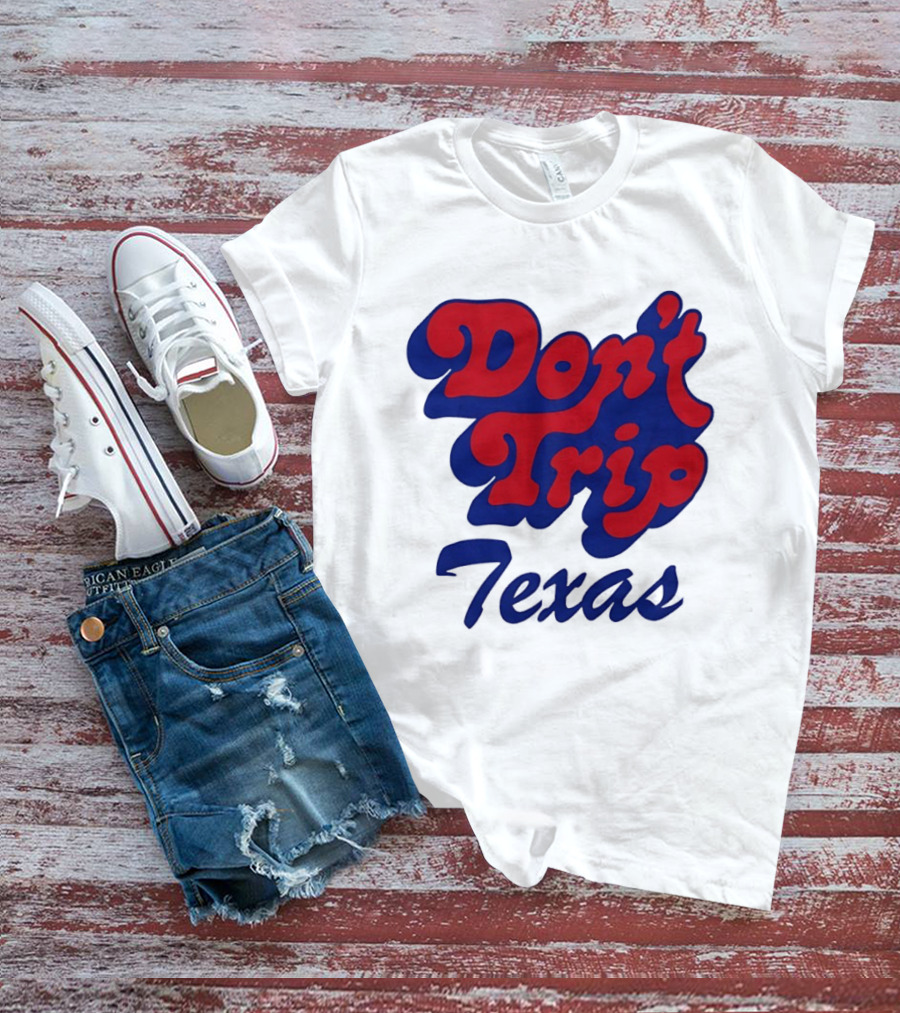 Texas Rangers Don't Trip Texas T-Shirt