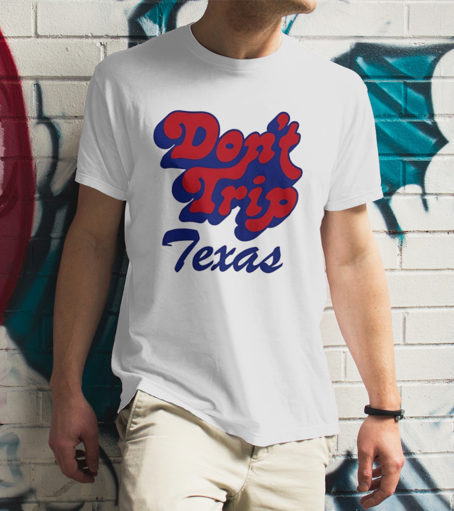 Texas Rangers Don't Trip Texas T-Shirt