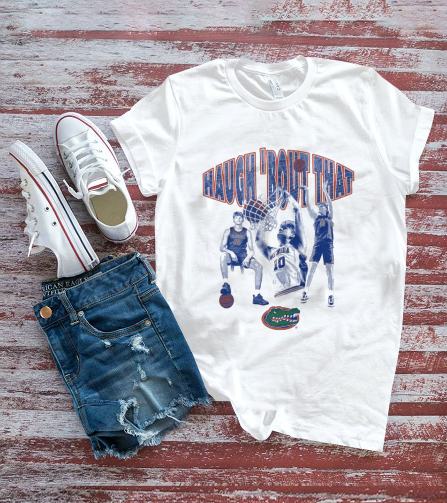 Haugh 'Bout That Florida Gators Basketball Number 10 T-Shirt