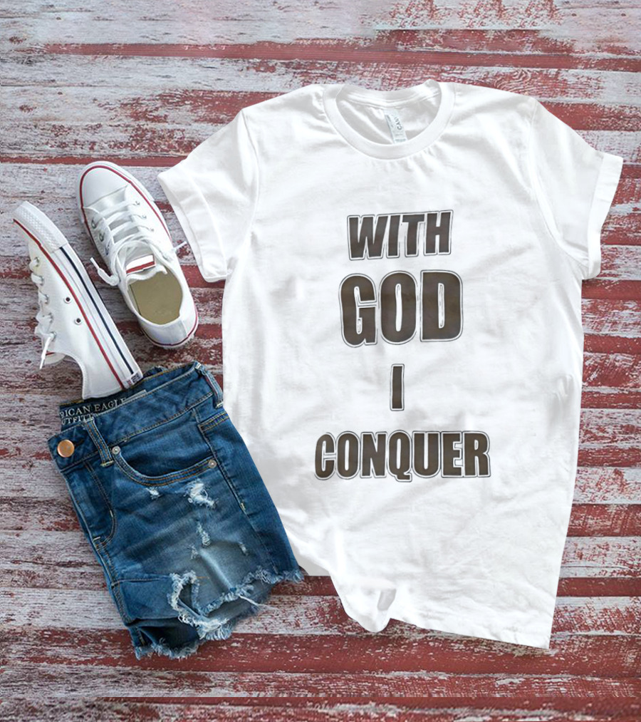 With God I Conquer Christian Faith Motivational Phrase T-Shirt