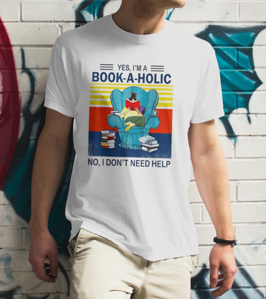 Yes I'm A Book A Holic No I Don't Need Help Reading Chair Stack T-Shirt