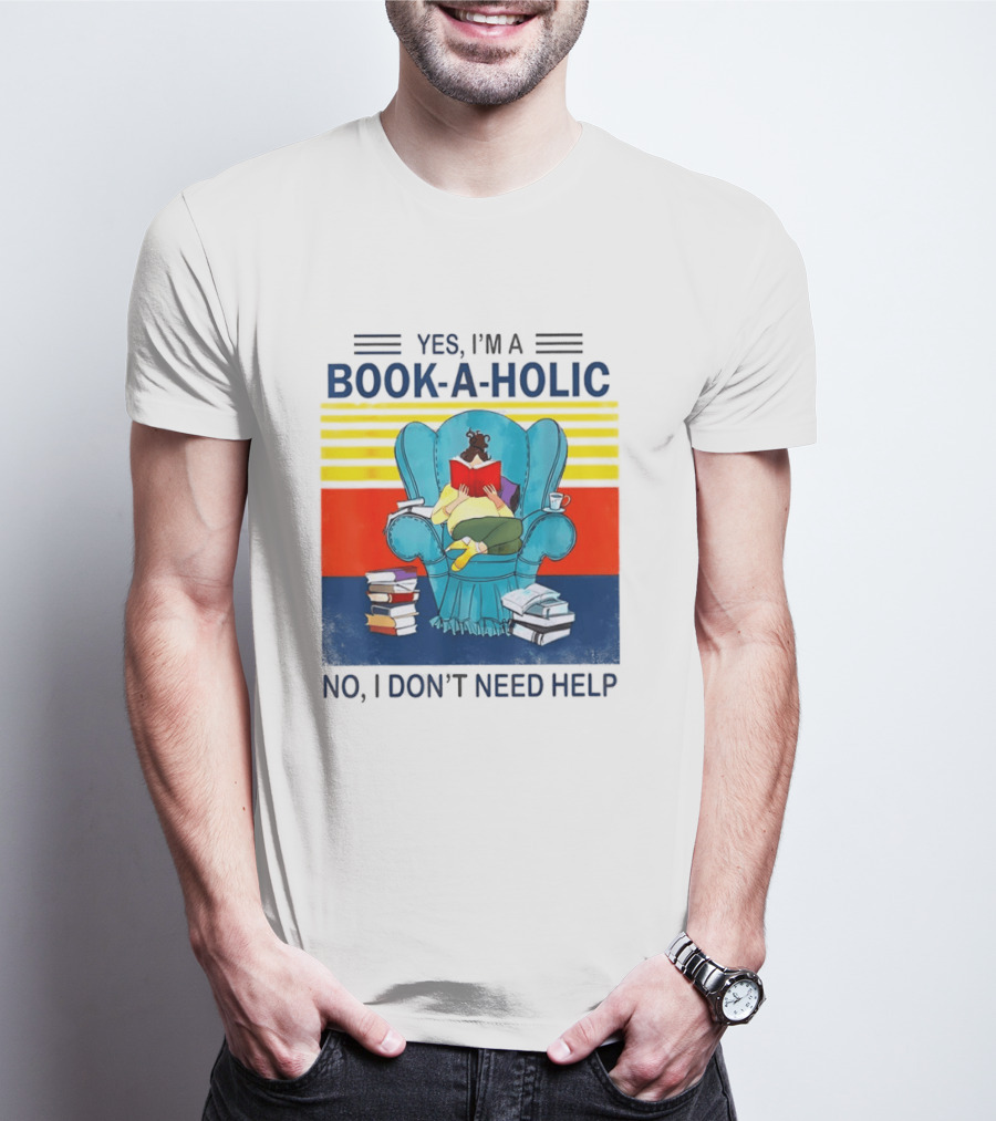 Yes I'm A Book A Holic No I Don't Need Help Reading Chair Stack T-Shirt