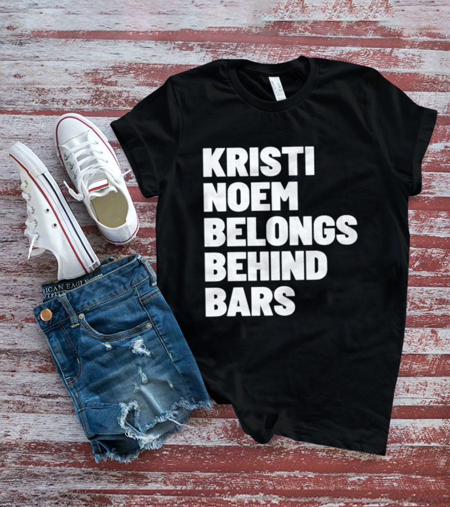 Kristi Noem Belongs Behind Bars T-Shirt