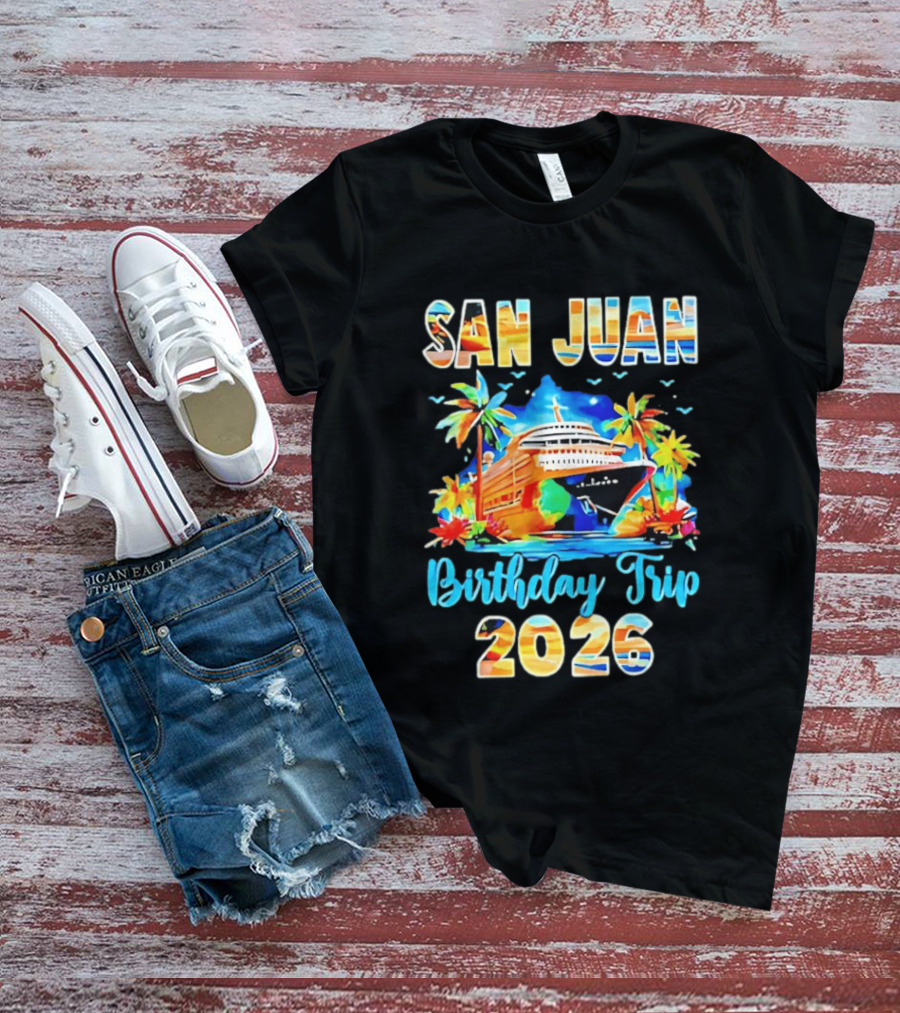 San Juan Cruise Vacation Party Birthday Trip 2026 T-Shirt