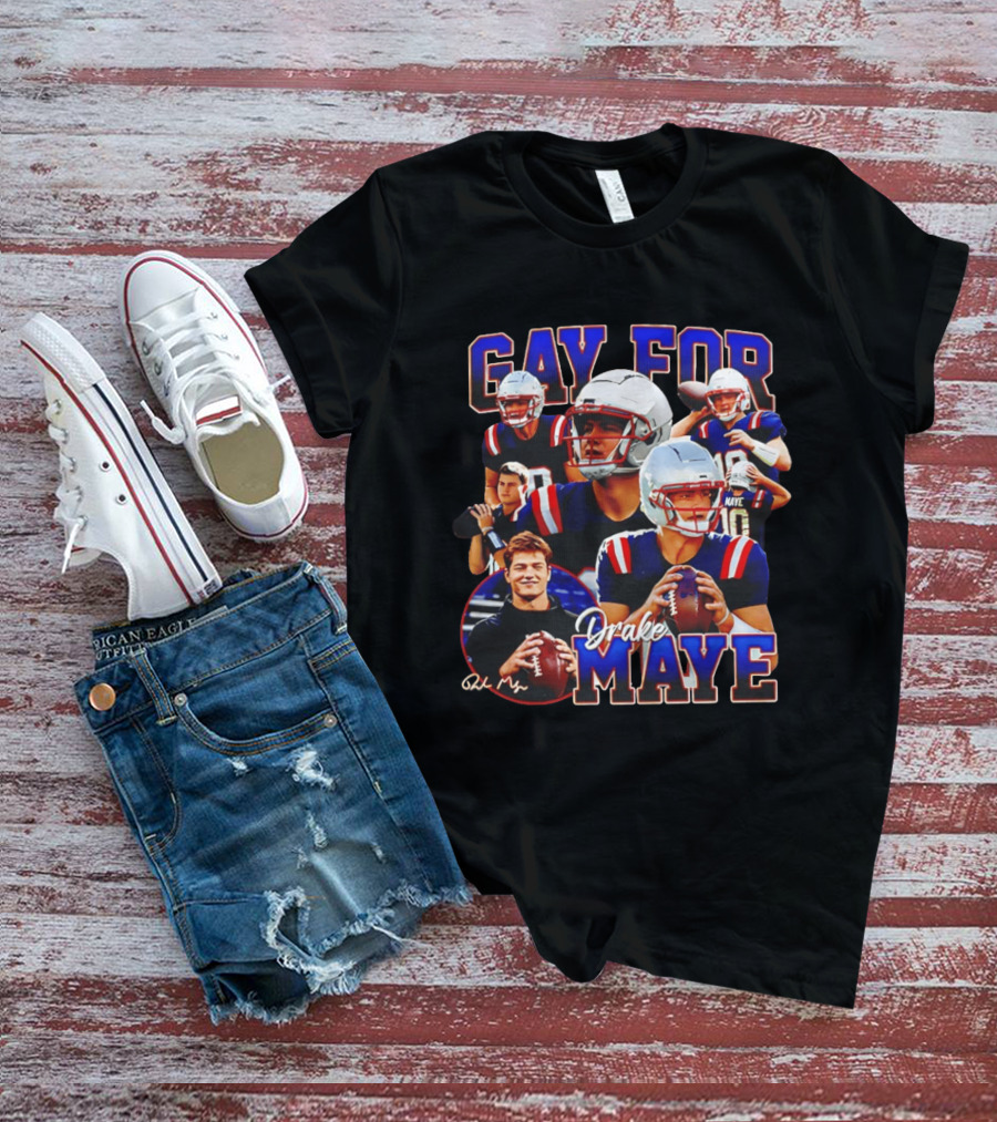 Gay For Drake Maye Football Patriots Fan T-Shirt