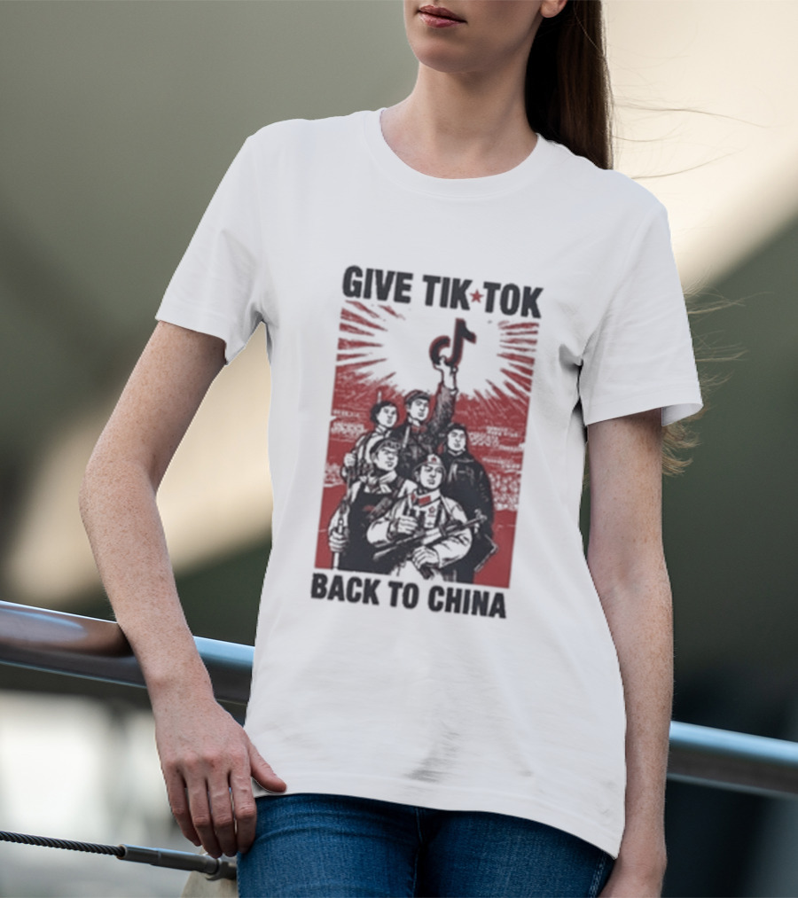 Give TikTok Back To China Communist Propaganda T-Shirt