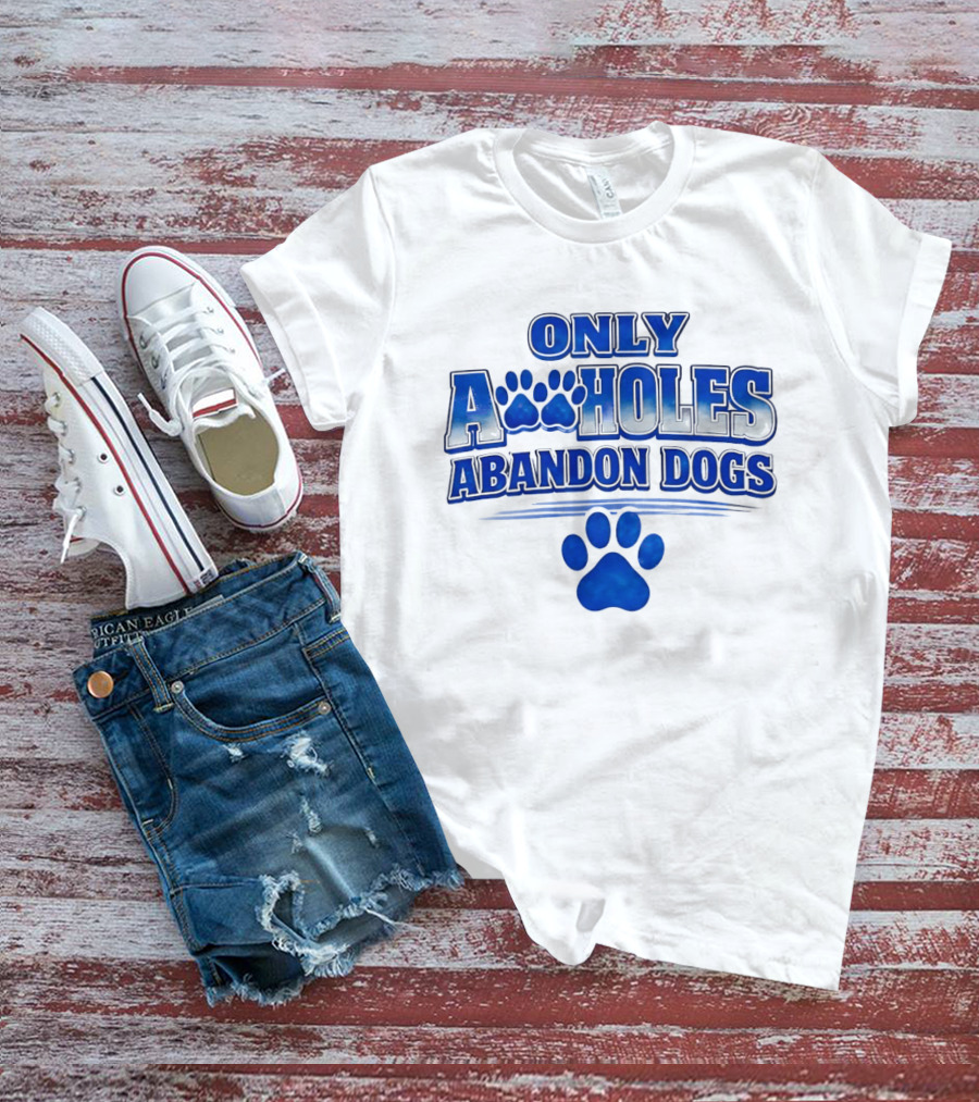 Only Assholes Abandon Dogs Paw Print Blue Paws T-Shirt