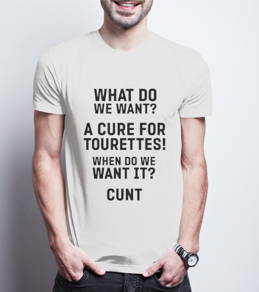 Funny Tourette's Cure Slogan When Do We Want It Now T-Shirt